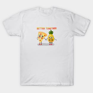 BETTER TOGETHER PINEAPPLE PIZZA T-Shirt